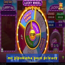 mc pipokinha porn privacy